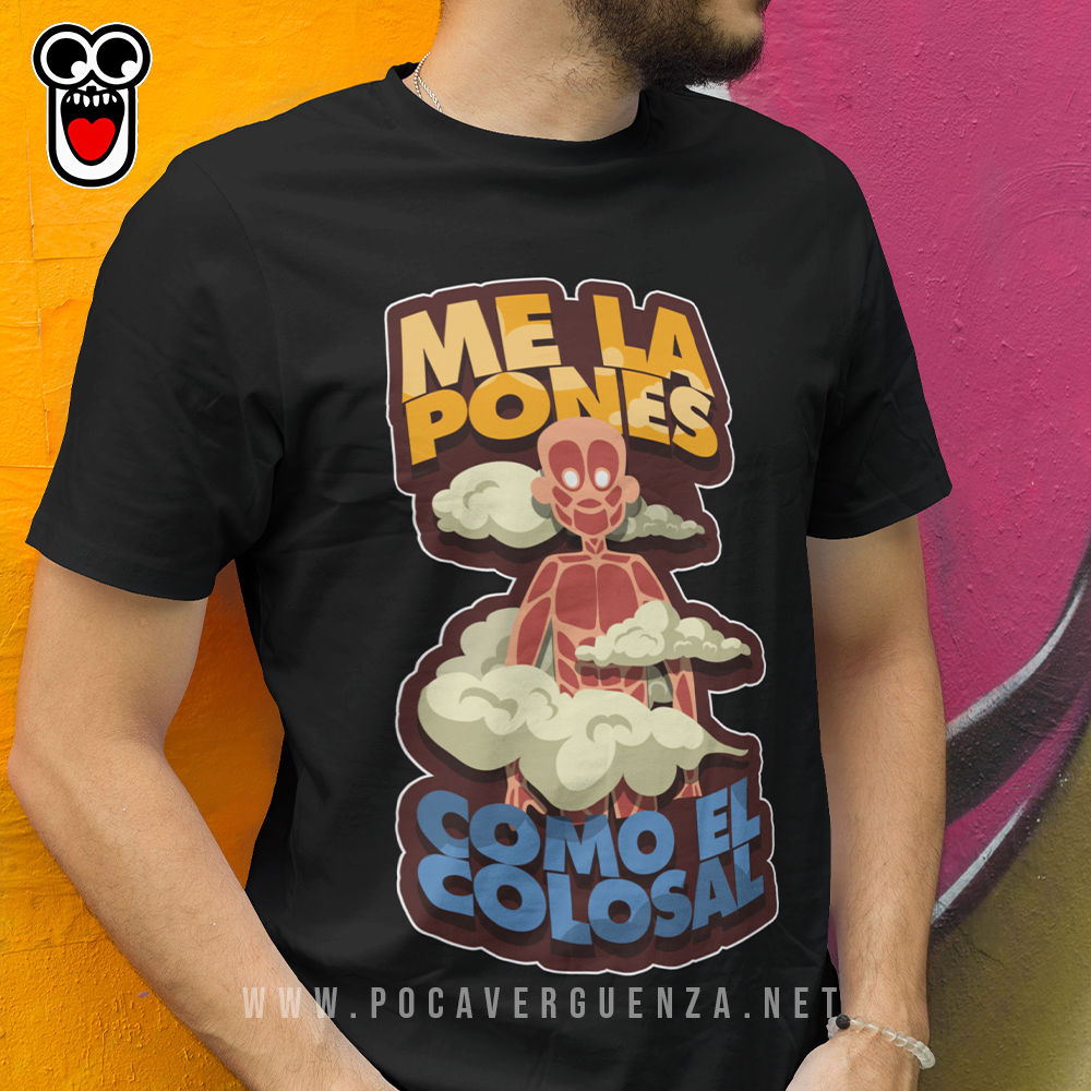 La Pones Como El Colosal pocaverguenza Camisetas