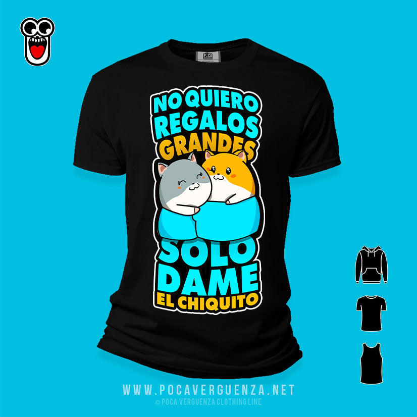 No Quiero Regalos Grandes Solo Dame El Chiquito pocaverguenza Camisetas