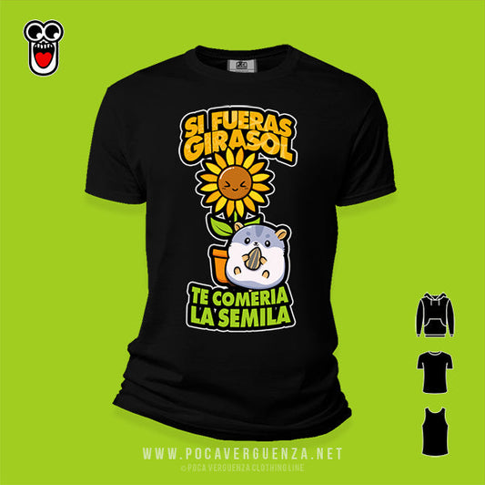 Si Fueras Girasol Te Comeria La Semilla pocaverguenza Camisetas