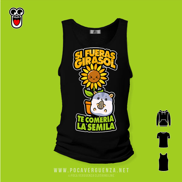 Si Fueras Girasol Te Comeria La Semilla pocaverguenza Camisetas