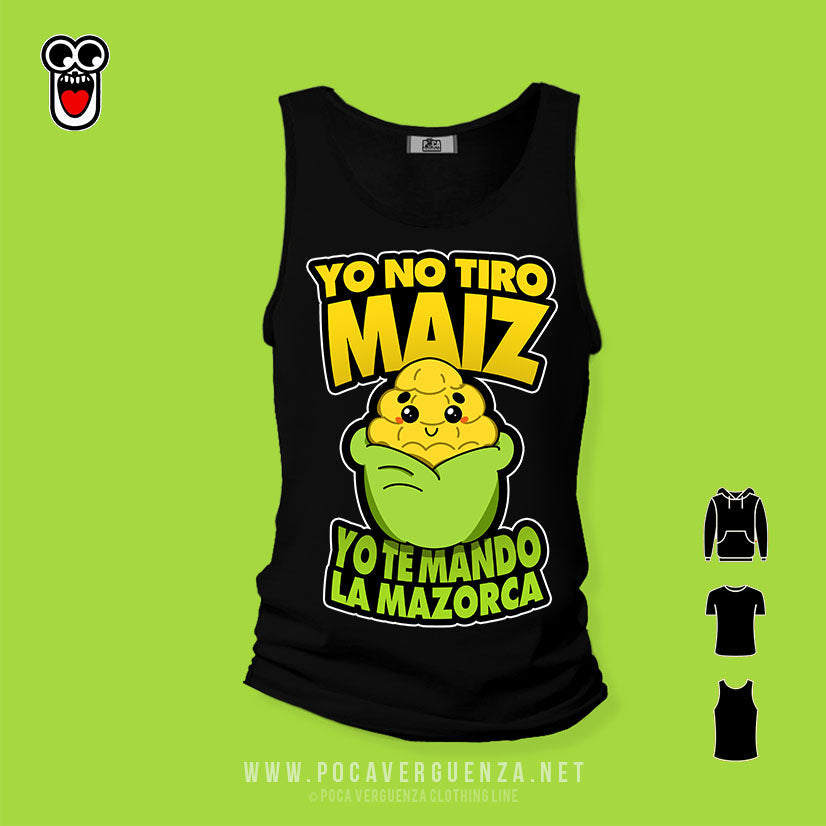 Yo No Tiro Maiz Te Mando La Mazorca pocaverguenza Camisetas