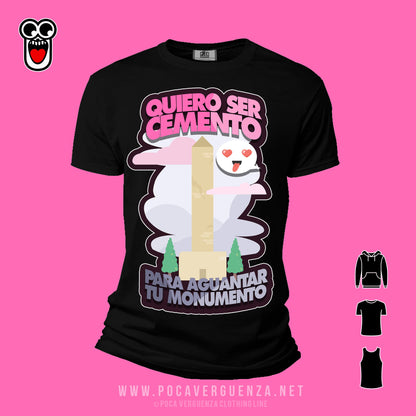 Quiero Ser Cemento Para Aguantar Tu Monumento pocaverguenza Camisetas