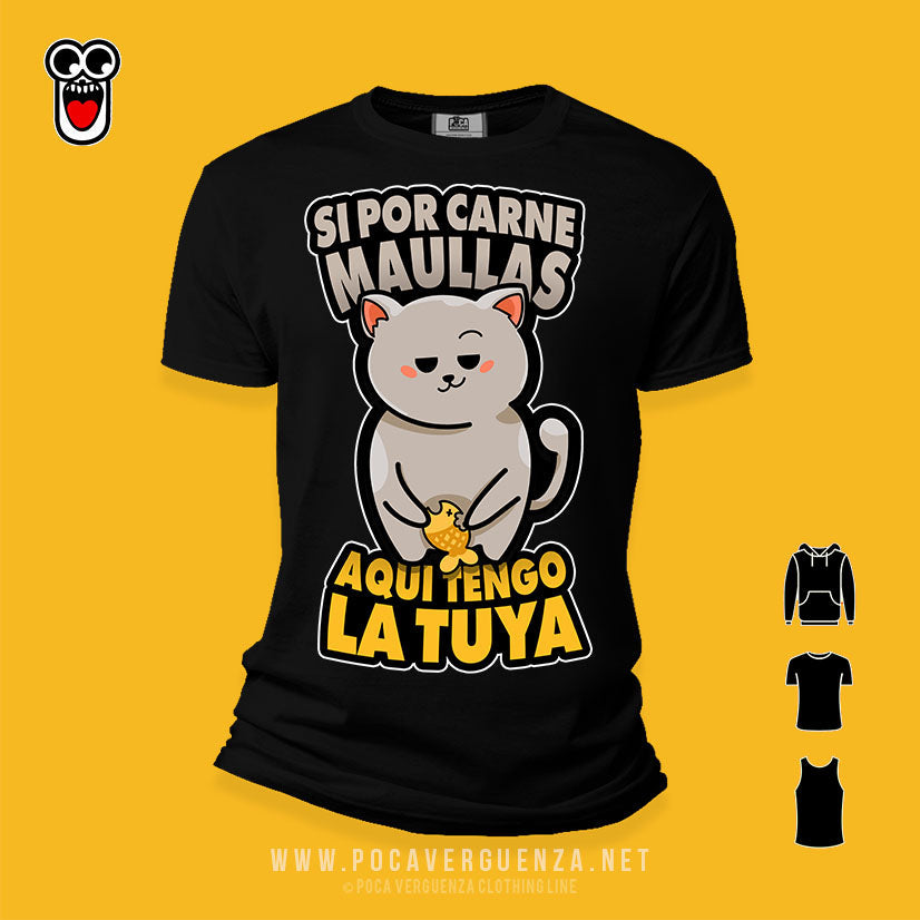 Si Por Carne Maullas Aqui Tengo La Tuya pocaverguenza Camisetas